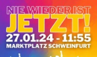 Bunter Hintergrund mit dem Text "Nie wieder ist jetzt! Demonstration am 27.01.24 - 11:55, Marktplatz Schweinfurt"